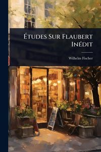 Produktbild: &Atilde;tudes Sur Flaubert In&Atilde;(c)dit