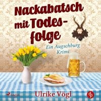 Nackabatsch mit Todesfolge - Ein Augschburg Krimi von Ulrike Vögl