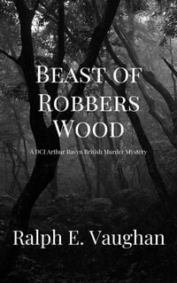 Produktbild: Beast of Robbers Wood (DCI Arthur Ravyn British Murder Mysteries, #3)