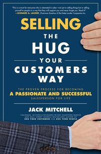 Bild vom Artikel Selling the Hug Your Customers Way: The Proven Process for Becoming a Passionate and Successful Salesperson for Life vom Autor Jack Mitchell