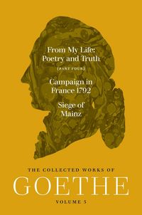 Produktbild: From My Life, Poetry and Truth (Part Four) and Campaign in France 1792 / Siege of Mainz