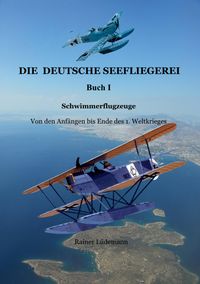 Produktbild: Die deutsche Seefliegerei I - Schwimmerflugzeuge