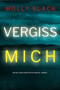 Produktbild: Vergiss mich (Ein FBI-Thriller mit Katie Winter - Band 6)