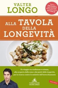Produktbild: Alla tavola della longevit&agrave;. Un viaggio tra tradizione e scienza alla scoperta delle zone e dei piatti della longevit&agrave;, per la ricerca contro le malat