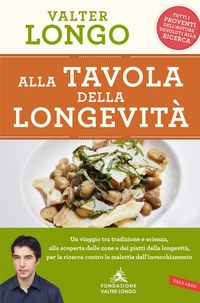 Produktbild: Alla tavola della longevit&agrave;. Un viaggio tra tradizione e scienza alla scoperta delle zone e dei piatti della longevit&agrave;, per la ricerca contro le malattie dell'invecchiamento
