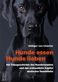 Bild vom Artikel Hunde essen, Hunde lieben vom Autor Rüdiger von Chamier