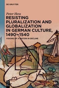 Produktbild: Resisting Pluralization and Globalization in German Culture, 1490&ndash;1540