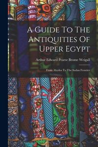 Produktbild: A Guide To The Antiquities Of Upper Egypt: From Abydos To The Sudan Frontier