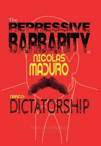 Produktbild: The Repressive Barbarity of Nicolas Maduro Narco-dictatorship