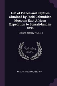 Produktbild: List of Fishes and Reptiles Obtained by Field Columbian Museum East African Expedition to Somali-land in 1896