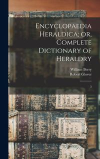 Produktbild: Encyclopaedia Heraldica; or, Complete Dictionary of Heraldry