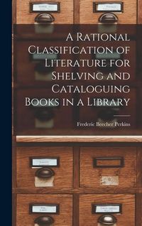 Produktbild: A Rational Classification of Literature for Shelving and Cataloguing Books in a Library