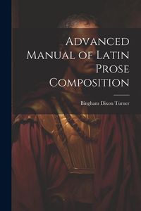 Produktbild: Advanced Manual of Latin Prose Composition