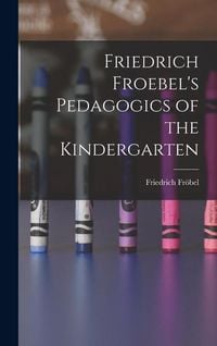 Produktbild: Friedrich Froebel's Pedagogics of the Kindergarten