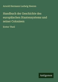 Produktbild: Handbuch der Geschichte des europ&auml;ischen Staatensystems und seiner Colonieen