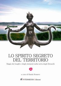 Produktbild: Lo spirito segreto del territorio. Magia dei luoghi e degli elementi nella terra degli Etruschi