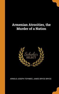 Produktbild: Armenian Atrocities, the Murder of a Nation