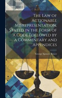 Produktbild: The law of Actionable Misrepresentation, Stated in the Form of a Code Followed by a Commentary and Appendices