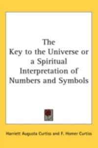 Produktbild: The Key to the Universe or a Spiritual Interpretation of Numbers and Symbols