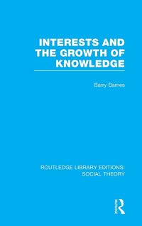 Produktbild: Interests and the Growth of Knowledge (RLE Social Theory)
