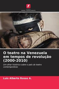 Produktbild: O teatro na Venezuela em tempos de revolu&ccedil;&atilde;o (2000-2010)