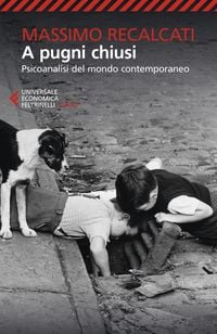 Produktbild: A pugni chiusi. Psicoanalisi del mondo contemporaneo