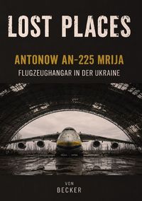 Produktbild: Lost Places I Antonow An‑225 Mrija &ndash; Flugzeughangar in der Ukraine