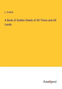 Produktbild: A Book of Golden Deeds of All Times and All Lands