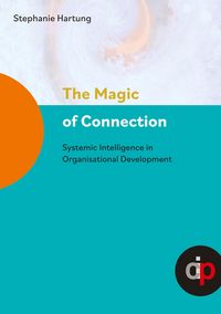 Produktbild: The Magic of Connection - offers profound insights and practical wisdom to navigate and transform complex systemic challenges in organisations