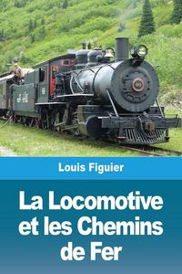 Produktbild: La Locomotive et les Chemins de Fer