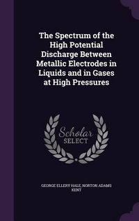 Produktbild: The Spectrum of the High Potential Discharge Between Metallic Electrodes in Liquids and in Gases at High Pressures