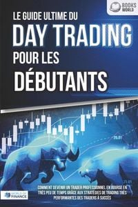 Produktbild: Le guide ultime du DAY TRADING POUR LES D&Eacute;BUTANTS: Comment devenir un trader professionnel en bourse en tr&egrave;s peu de temps gr&acirc;ce aux strat&eacute;gies de trad