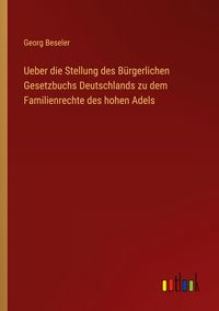 Produktbild: Ueber die Stellung des B&uuml;rgerlichen Gesetzbuchs Deutschlands zu dem Familienrechte des hohen Adels