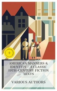 Produktbild: American Manners & Identity - 3 Classic 19th-Century Fiction Texts