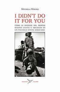 Produktbild: I didn't do it for you. Come la nazioni del mondo hanno usato e abusato di un piccolo stato africano