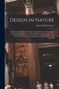 Produktbild: Design in Nature: Illustrated by Spiral and Other Arrangements in the Inorganic and Organic Kingdoms as Exemplified in Matter, Force, Li