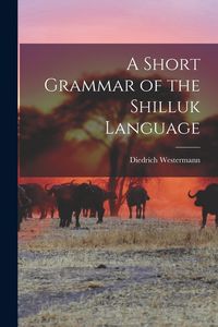 Produktbild: A Short Grammar of the Shilluk Language