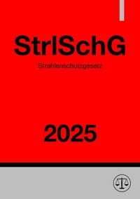 Produktbild: Strahlenschutzgesetz - StrlSchG 2025