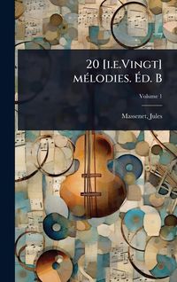 Produktbild: 20 [i.e.Vingt] m&Atilde;(c)lodies. &Atilde;d. B