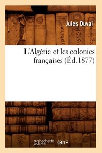 Produktbild: L'Alg&eacute;rie et les colonies fran&ccedil;aises (&Eacute;d.1877)