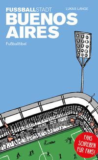 Bild vom Artikel Fußballstadt Buenos Aires vom Autor Lukas Lange