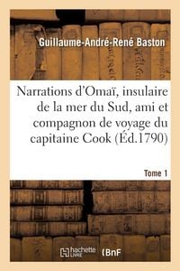 Produktbild: Narrations d'Oma&iuml;, insulaire de la mer du Sud, ami et compagnon de voyage du capitaine Cook. Tome 1