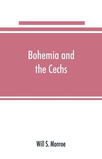 Produktbild: Bohemia and the C&iquest;echs; the history, people, institutions, and the geography of the kingdom, together with accounts of Moravia and Silesia