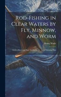 Produktbild: Rod-fishing in Clear Waters by fly, Minnow, and Worm