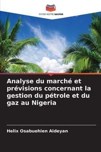 Produktbild: Analyse du march&eacute; et pr&eacute;visions concernant la gestion du p&eacute;trole et du gaz au Nigeria