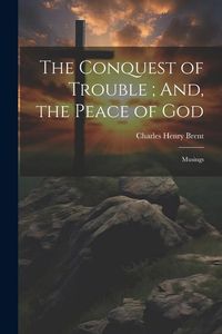 Produktbild: The Conquest of Trouble; And, the Peace of God: Musings