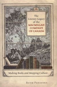 Bild vom Artikel The Literary Legacy of the MacMillan Company of Canada: Making Books and Mapping Culture vom Autor Ruth Panofsky