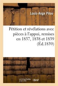 Produktbild: P&eacute;tition Et R&eacute;v&eacute;lations Avec Pi&egrave;ces &Agrave; l'Appui, Remises En 1837, 1838 Et 1839 Aux Deux Chambres: L&eacute;gislatives Et Aux Trois Pouvoirs R&eacute;unis