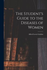 Produktbild: The Student's Guide to the Diseases of Women [electronic Resource]