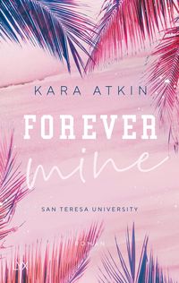 Bild vom Artikel Forever Mine - San Teresa University vom Autor Kara Atkin